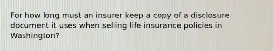 For how long must an insurer keep a copy of a disclosure document it uses when selling life insurance policies in Washington?