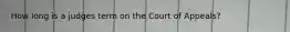 How long is a judges term on the Court of Appeals?