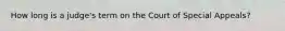 How long is a judge's term on the Court of Special Appeals?