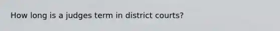 How long is a judges term in district courts?