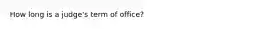 How long is a judge's term of office?