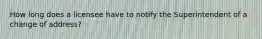 How long does a licensee have to notify the Superintendent of a change of address?