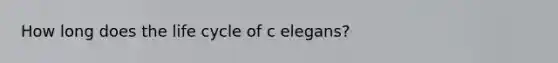 How long does the life cycle of c elegans?