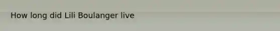 How long did Lili Boulanger live