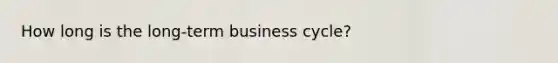 How long is the long-term business cycle?