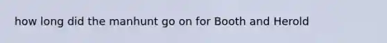 how long did the manhunt go on for Booth and Herold