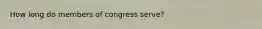 How long do members of congress serve?