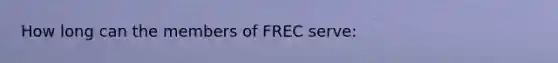 How long can the members of FREC serve: