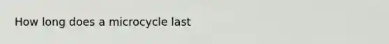 How long does a microcycle last