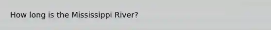 How long is the Mississippi River?