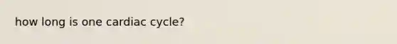 how long is one cardiac cycle?