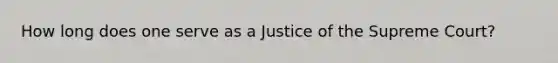 How long does one serve as a Justice of the Supreme Court?