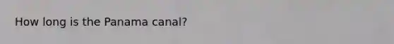 How long is the Panama canal?