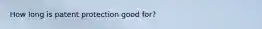 How long is patent protection good for?