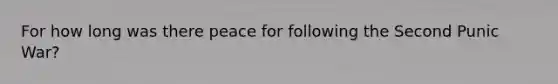 For how long was there peace for following the Second Punic War?