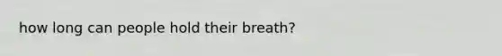 how long can people hold their breath?