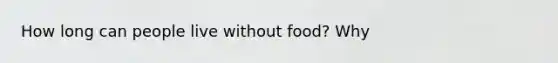 How long can people live without food? Why