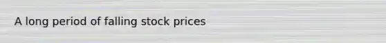 A long period of falling stock prices