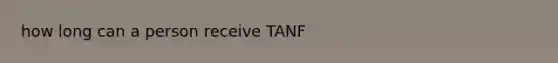 how long can a person receive TANF