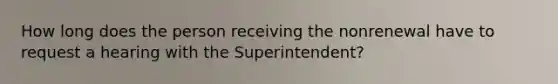 How long does the person receiving the nonrenewal have to request a hearing with the Superintendent?