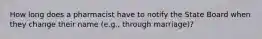 How long does a pharmacist have to notify the State Board when they change their name (e.g., through marriage)?