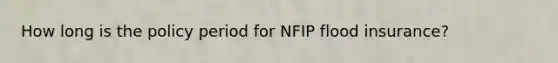 How long is the policy period for NFIP flood insurance?