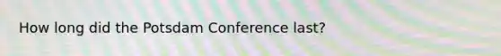 How long did the Potsdam Conference last?