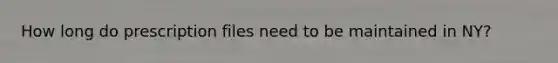 How long do prescription files need to be maintained in NY?