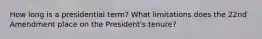 How long is a presidential term? What limitations does the 22nd Amendment place on the President's tenure?