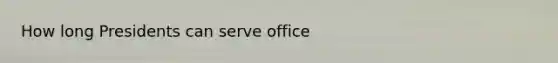 How long Presidents can serve office