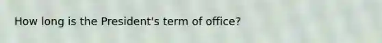 How long is the President's term of office?