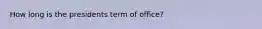 How long is the presidents term of office?
