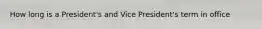 How long is a President's and Vice President's term in office