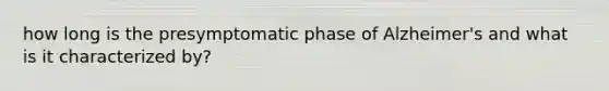 how long is the presymptomatic phase of Alzheimer's and what is it characterized by?