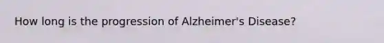 How long is the progression of Alzheimer's Disease?