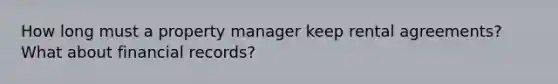 How long must a property manager keep rental agreements? What about financial records?