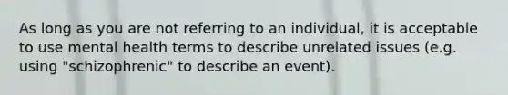 As long as you are not referring to an individual, it is acceptable to use mental health terms to describe unrelated issues (e.g. using "schizophrenic" to describe an event).