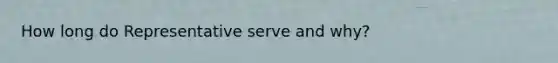 How long do Representative serve and why?