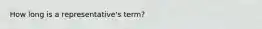 How long is a representative's term?