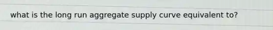 what is the long run aggregate supply curve equivalent to?