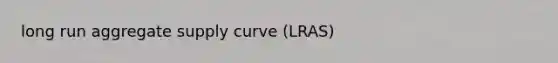 long run aggregate supply curve (LRAS)