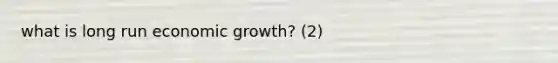 what is long run economic growth? (2)