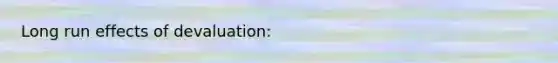 Long run effects of devaluation:
