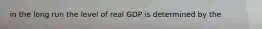 in the long run the level of real GDP is determined by the