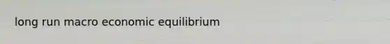 long run macro economic equilibrium