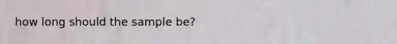 how long should the sample be?