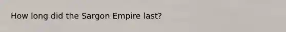 How long did the Sargon Empire last?