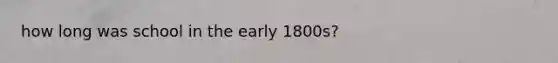 how long was school in the early 1800s?