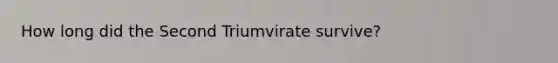 How long did the Second Triumvirate survive?