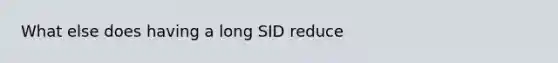 What else does having a long SID reduce